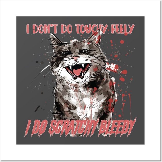 I don't do touchy feely I do scratchy bleedy Wall Art by Mama_Baloos_Place